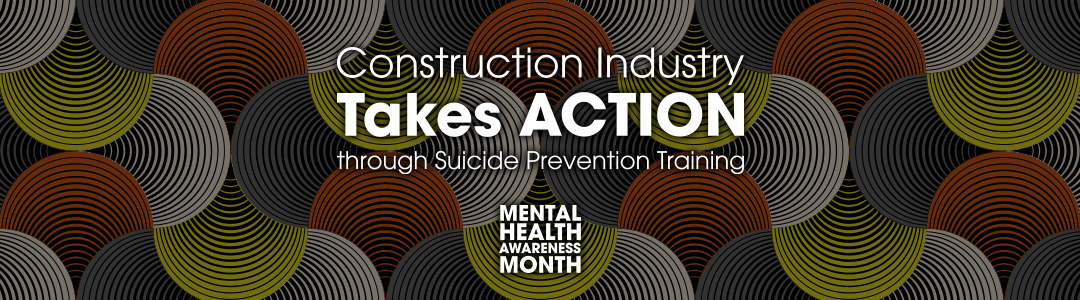 Construction Industry Takes ACTION through Suicide Prevention Training