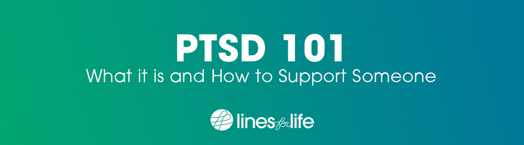 PTSD 101 – What it is and How to Support Someone