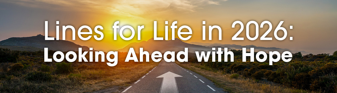 Lines for Life in 2026: Looking Ahead with Hope